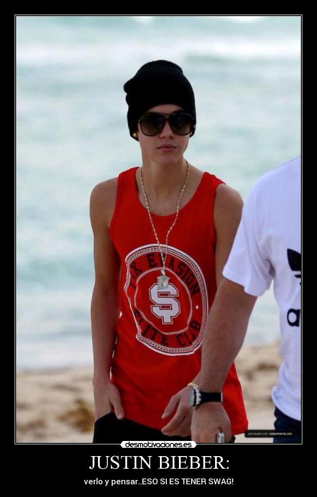 JUSTIN BIEBER: - verlo y pensar..ESO SI ES TENER SWAG!