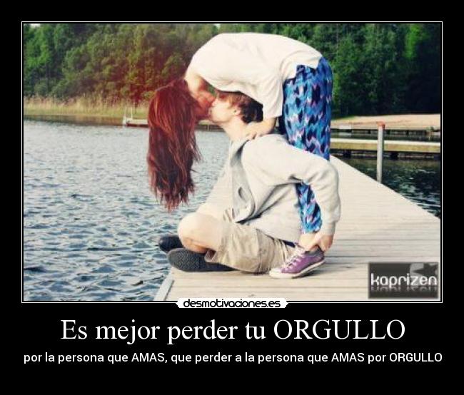 Es mejor perder tu ORGULLO -