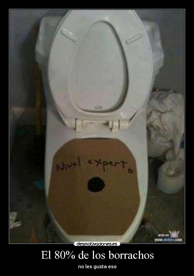 El 80% de los borrachos - no les gusta eso