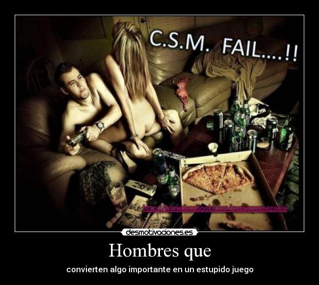 Hombres que - convierten algo importante en un estupido juego