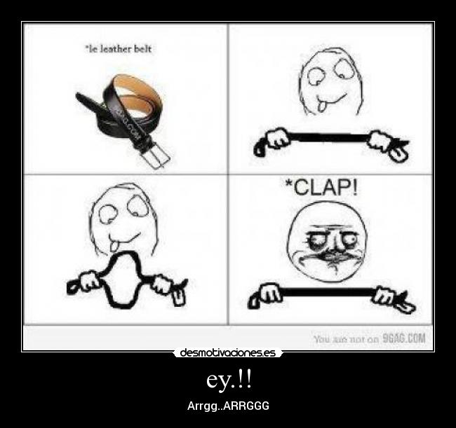 ey.!! - Arrgg..ARRGGG