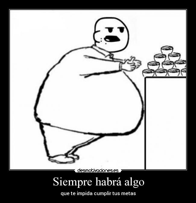 Siempre habrá algo - que te impida cumplir tus metas