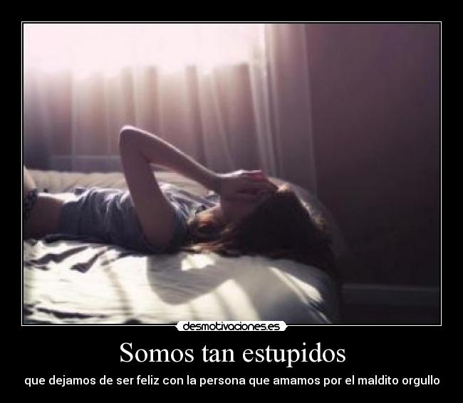 Somos tan estupidos -