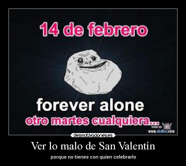 Ver lo malo de San Valentín - porque no tienes con quien celebrarlo