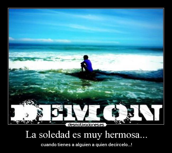 La soledad es muy hermosa... -