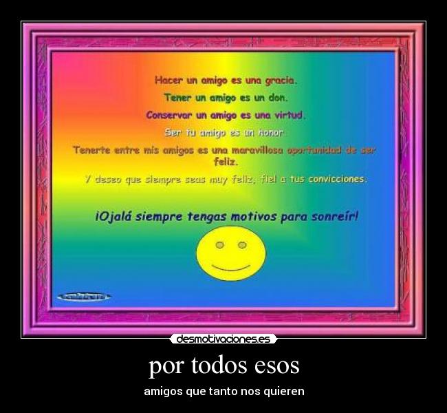 por todos esos - amigos que tanto nos quieren