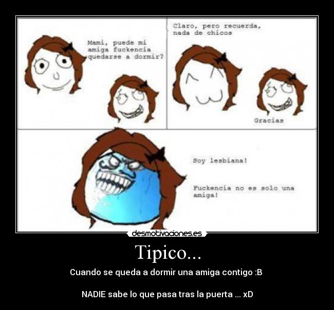 Tipico... - Cuando se queda a dormir una amiga contigo :B
NADIE sabe lo que pasa tras la puerta ... xD