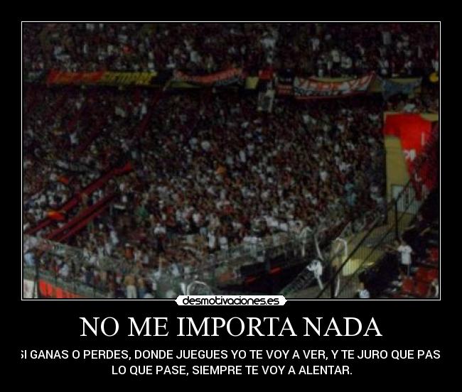 NO ME IMPORTA NADA -