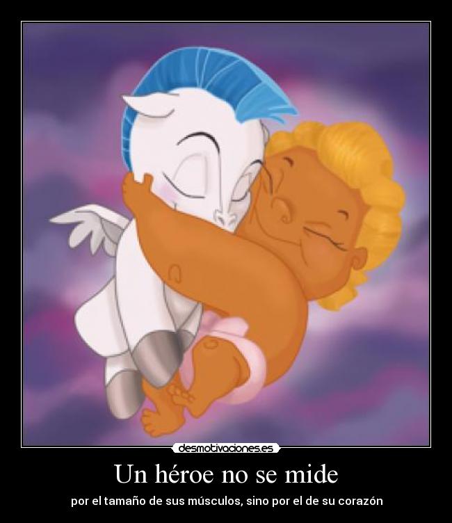 Un héroe no se mide - por el tamaño de sus músculos, sino por el de su corazón