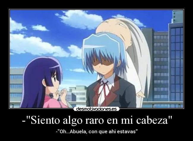 -Siento algo raro en mi cabeza - -Oh...Abuela, con que ahi estavas