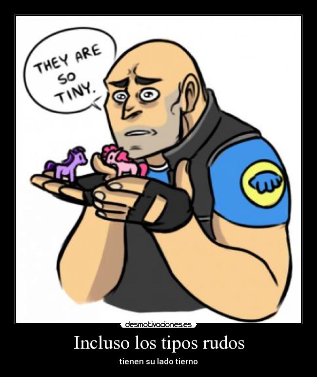 Incluso los tipos rudos - tienen su lado tierno