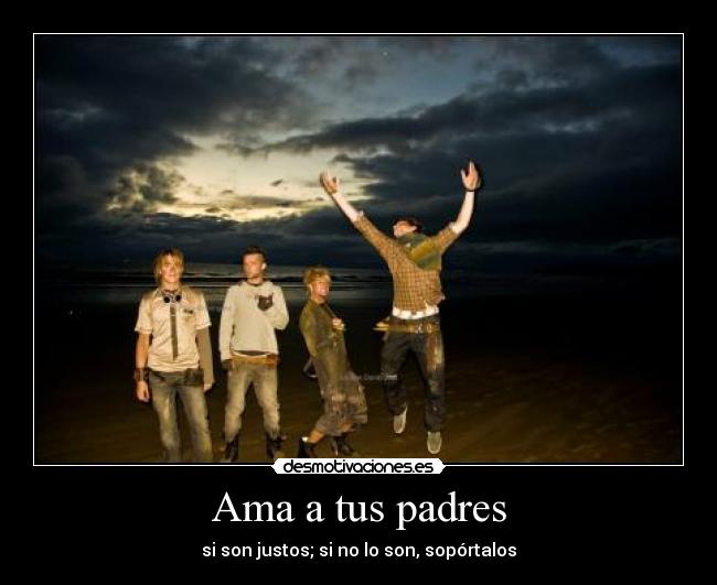 Ama a tus padres - si son justos; si no lo son, sopórtalos