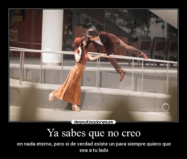 Ya sabes que no creo -