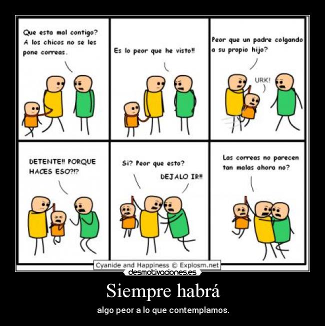 Siempre habrá - algo peor a lo que contemplamos.