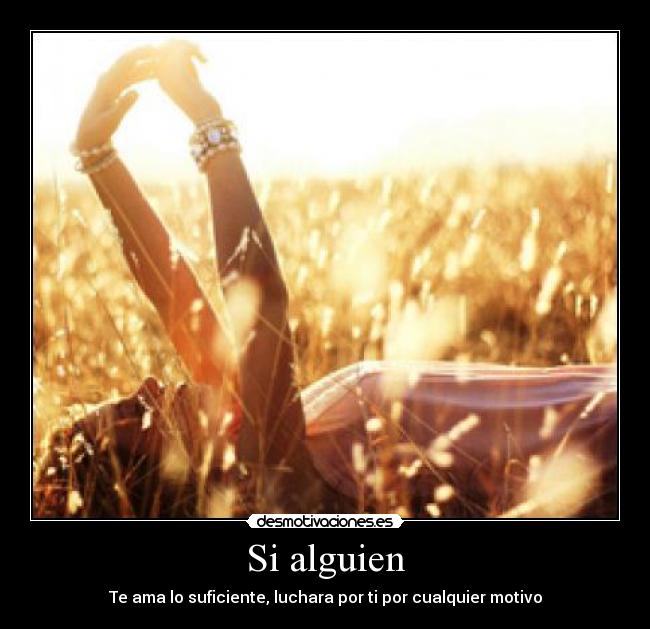 Si alguien - Te ama lo suficiente, luchara por ti por cualquier motivo