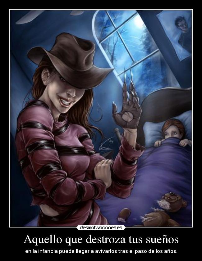 Aquello que destroza tus sueños - en la infancia puede llegar a avivarlos tras el paso de los años.