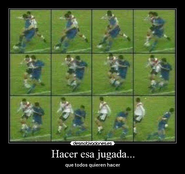 Hacer esa jugada... - que todos quieren hacer