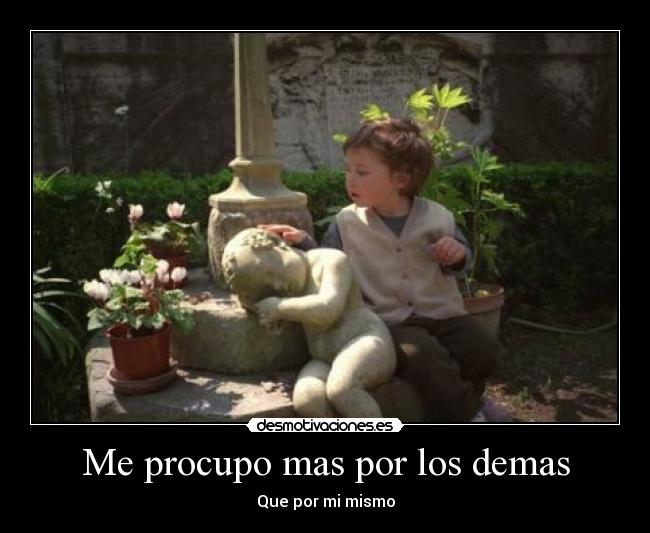 Me procupo mas por los demas - 