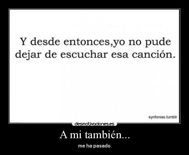 A mi también... - me ha pasado.