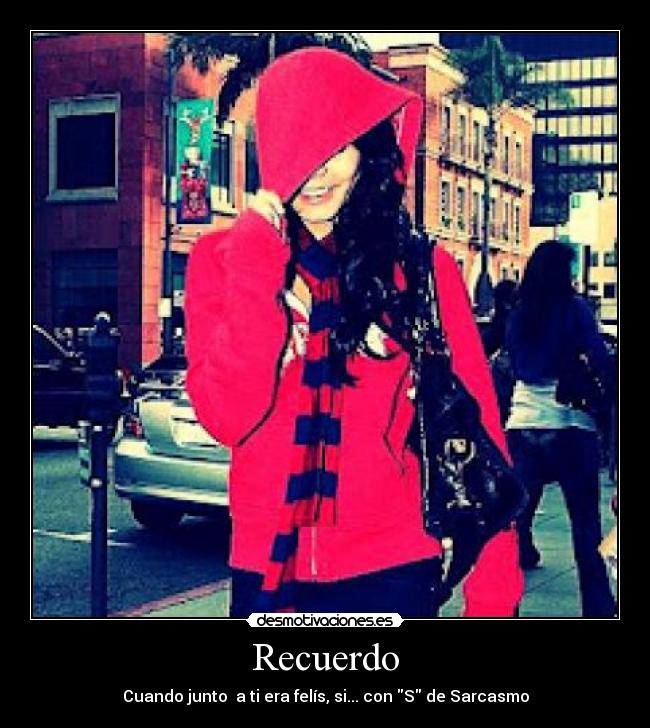Recuerdo - Cuando junto  a ti era felís, si... con S de Sarcasmo
