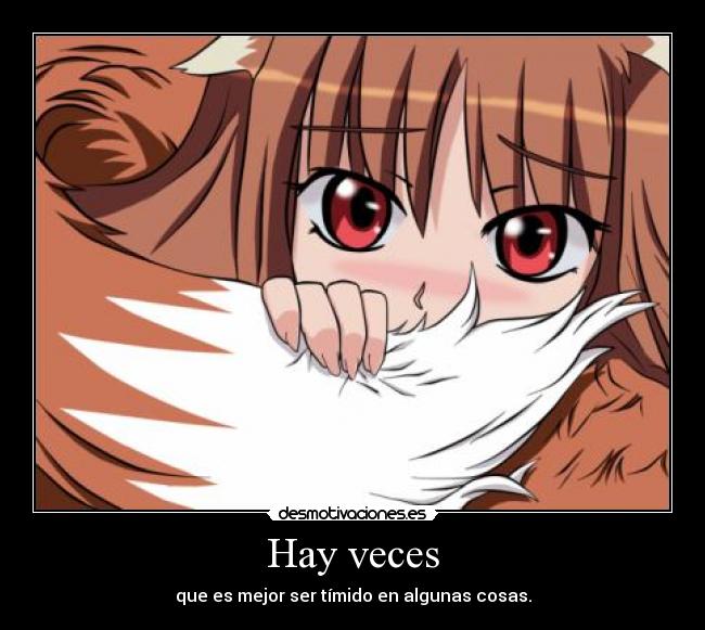 Hay veces - que es mejor ser tímido en algunas cosas.