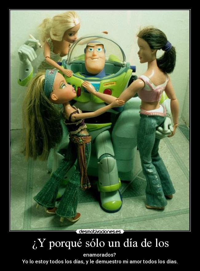 ¿Y porqué sólo un día de los - enamorados?
Yo lo estoy todos los días, y le demuestro mi amor todos los días.