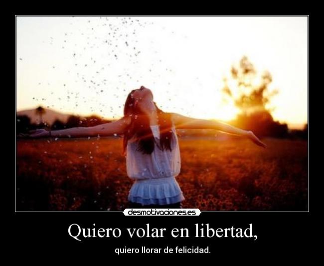 Quiero volar en libertad, - 