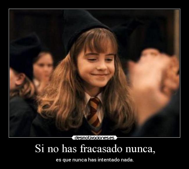 Si no has fracasado nunca, - 