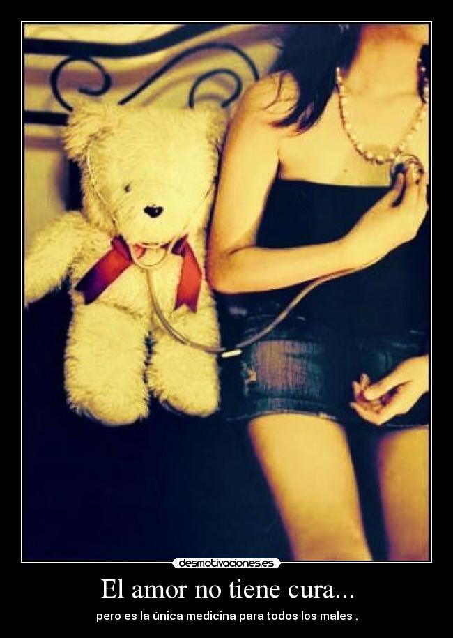 carteles amor amor medicina cura desmotivaciones