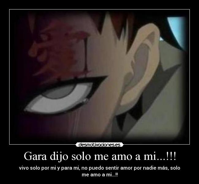 Gara dijo solo me amo a mi...!!! - vivo solo por mi y para mi, no puedo sentir amor por nadie más, solo
me amo a mi...!!
