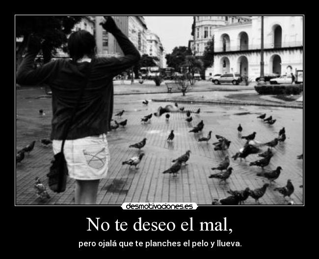 No te deseo el mal, - 