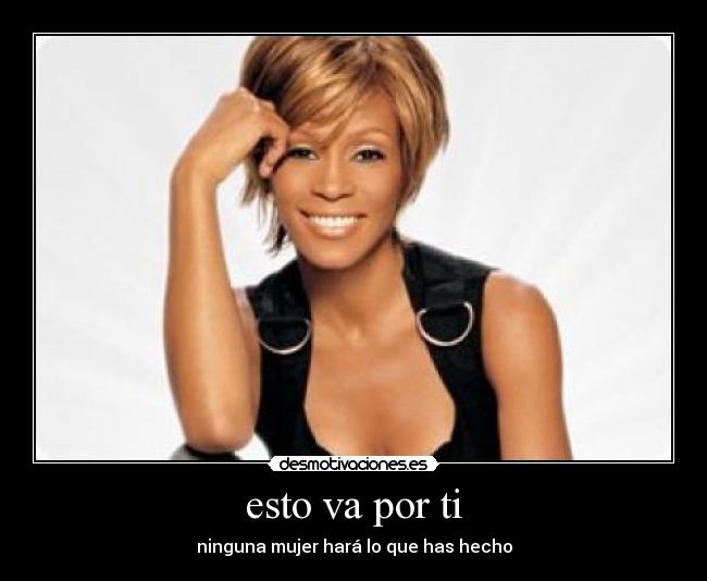 esto va por ti - ninguna mujer hará lo que has hecho
