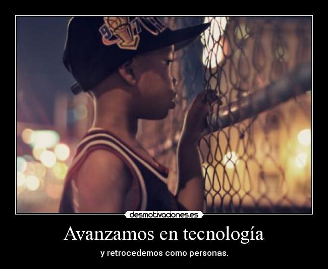 Avanzamos en tecnología - y retrocedemos como personas.
