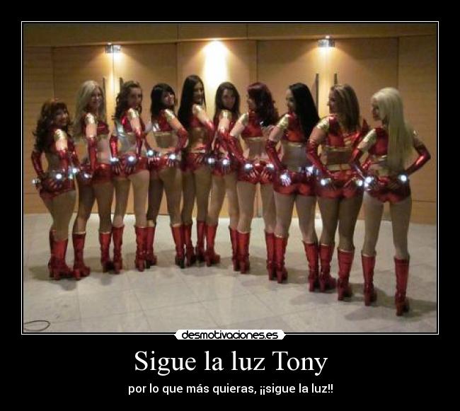 Sigue la luz Tony - por lo que más quieras, ¡¡sigue la luz!!