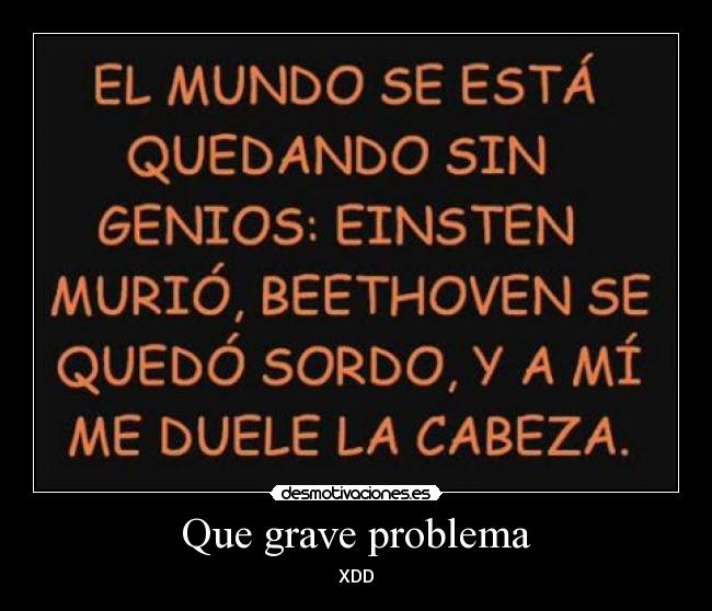 Que grave problema -