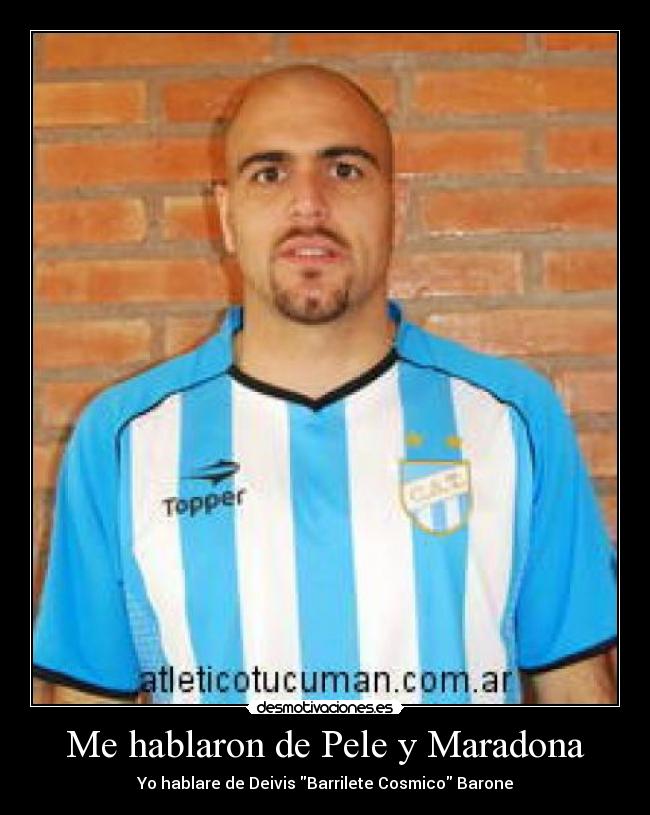 Me hablaron de Pele y Maradona - Yo hablare de Deivis Barrilete Cosmico Barone
