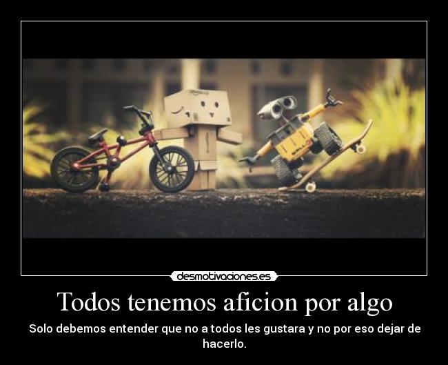 Todos tenemos aficion por algo -