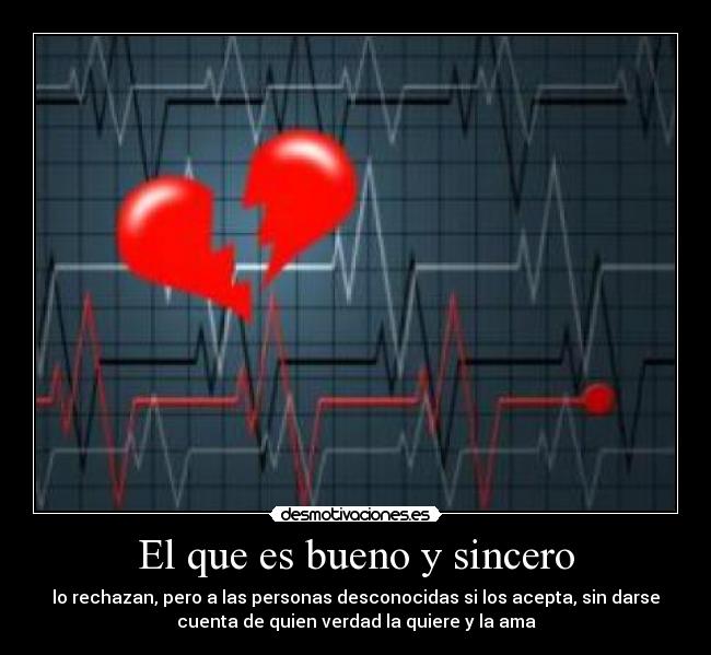 El que es bueno y sincero -