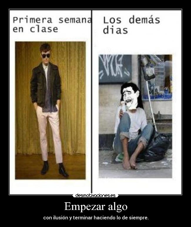 Empezar algo - con ilusión y terminar haciendo lo de siempre.