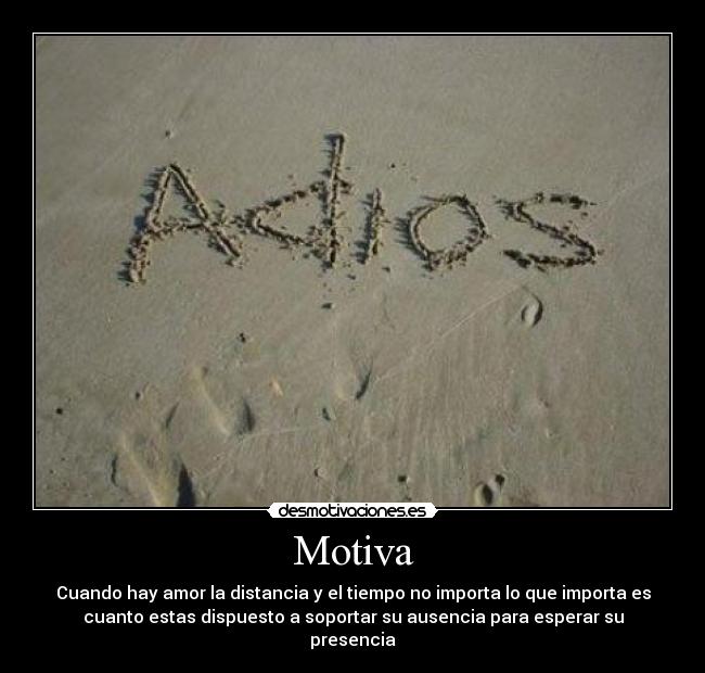 Motiva - Cuando hay amor la distancia y el tiempo no importa lo que importa es
cuanto estas dispuesto a soportar su ausencia para esperar su
presencia