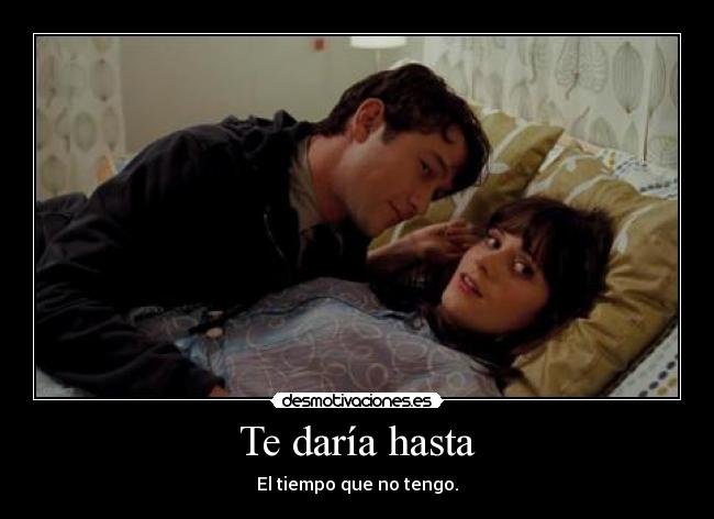 Te daría hasta - El tiempo que no tengo.