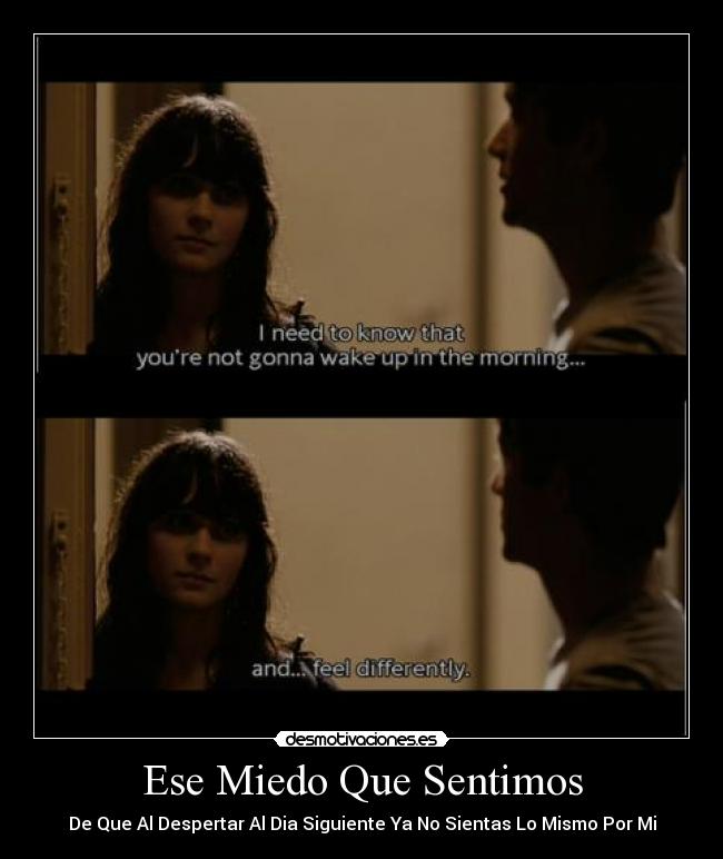 Ese Miedo Que Sentimos - De Que Al Despertar Al Dia Siguiente Ya No Sientas Lo Mismo Por Mi