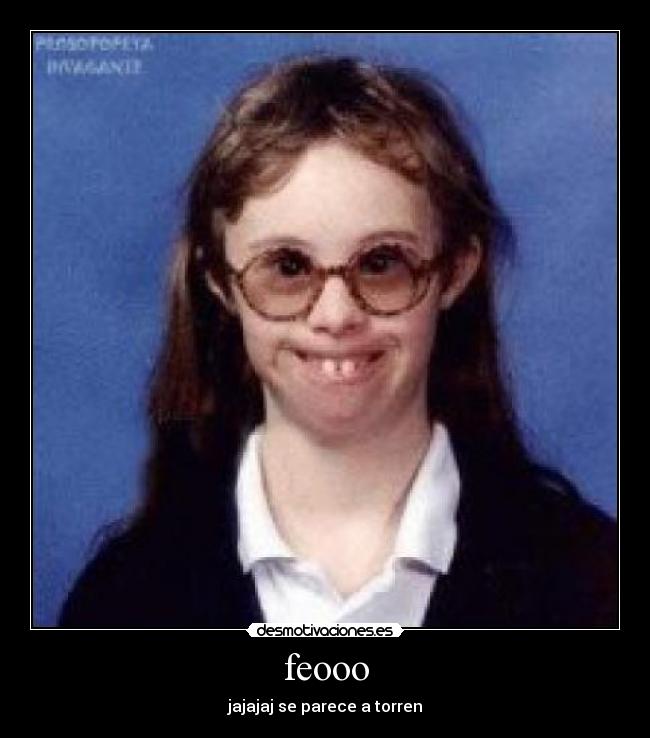 feooo - jajajaj se parece a torren