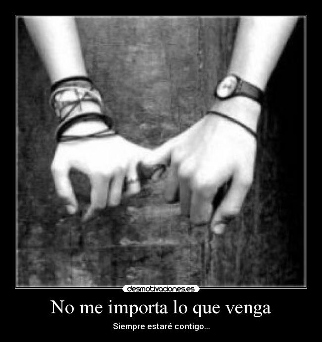 No me importa lo que venga -