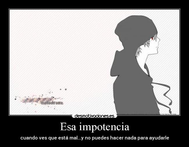Esa impotencia -