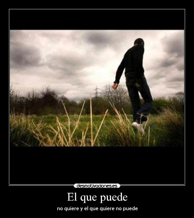El que puede - no quiere y el que quiere no puede