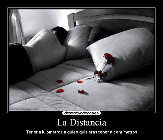 La Distancia - Tener a kilómetros a quien quisieras tener a centímetros