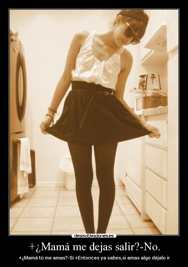+¿Mamá me dejas salir?-No. - 