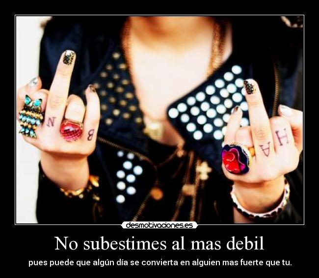 No subestimes al mas debil -