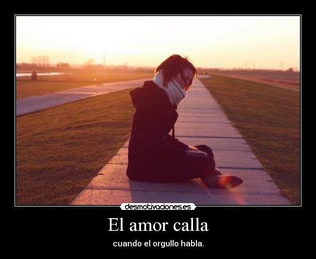 El amor calla - cuando el orgullo habla.